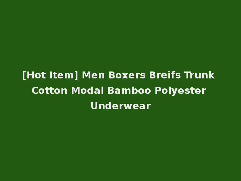 [Hot Item] Men Boxers Breifs Trunk Cotton Modal Bamboo Polyester Underwear