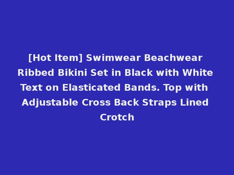 [Hot Item] Swimwear Beachwear Ribbed Bikini Set in Black with White Text on Elasticated Bands. Top with Adjustable Cross Back Straps Lined Crotch