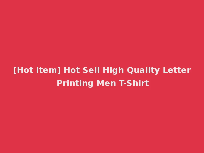 [Hot Item] Hot Sell High Quality Letter Printing Men T-Shirt