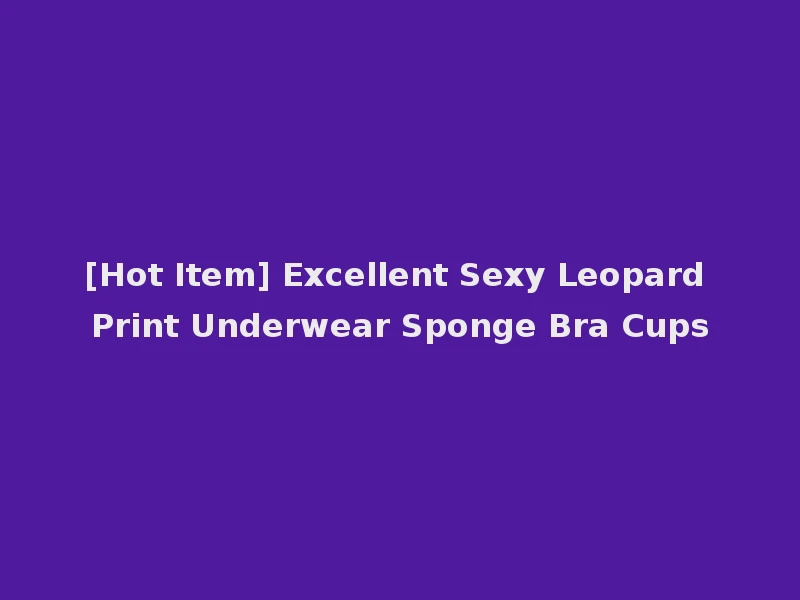 [Hot Item] Excellent Sexy Leopard Print Underwear Sponge Bra Cups