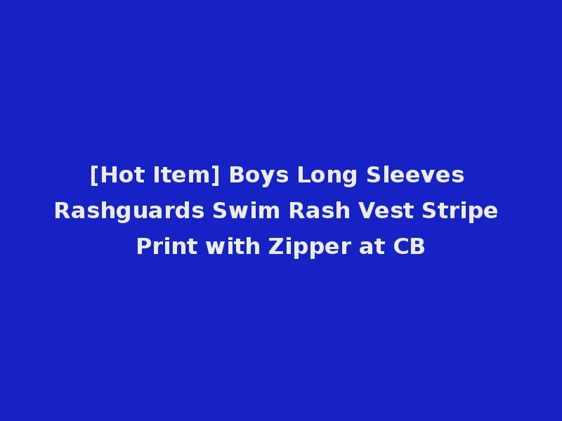 [Hot Item] Boys Long Sleeves Rashguards Swim Rash Vest Stripe Print with Zipper at CB