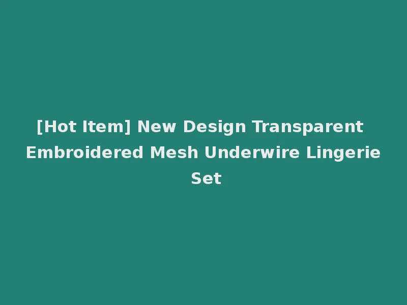 [Hot Item] New Design Transparent Embroidered Mesh Underwire Lingerie Set