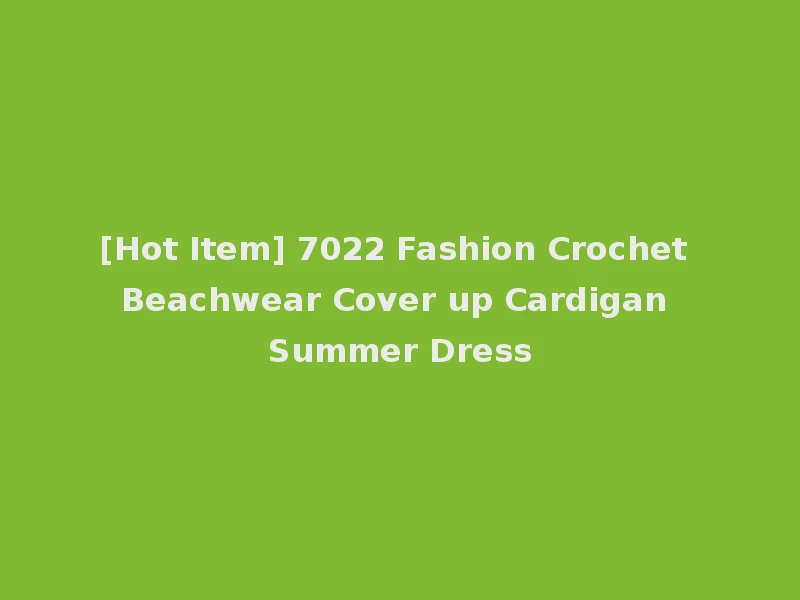 [Hot Item] 7022 Fashion Crochet Beachwear Cover up Cardigan Summer Dress
