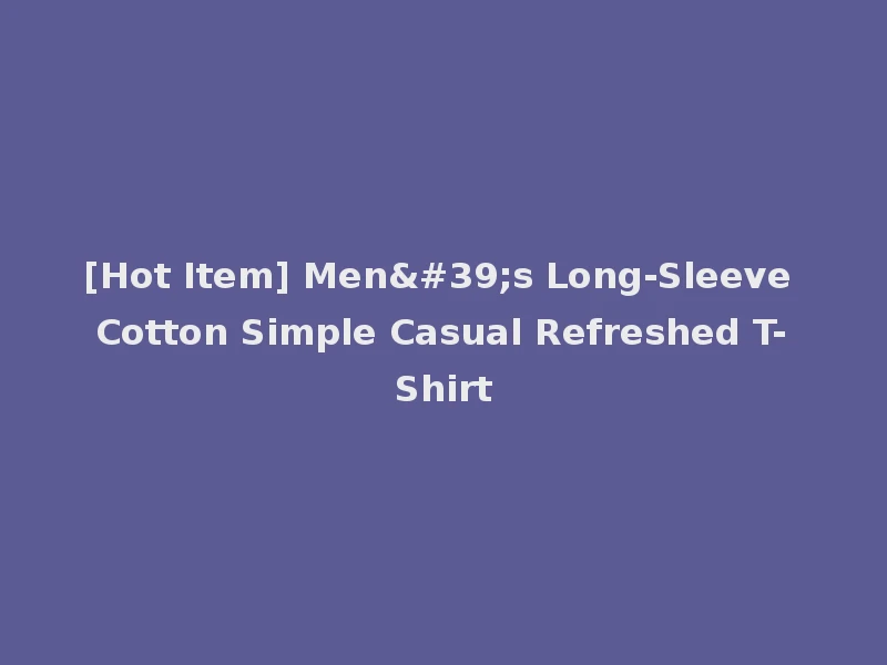 [Hot Item] Men's Long-Sleeve Cotton Simple Casual Refreshed T-Shirt