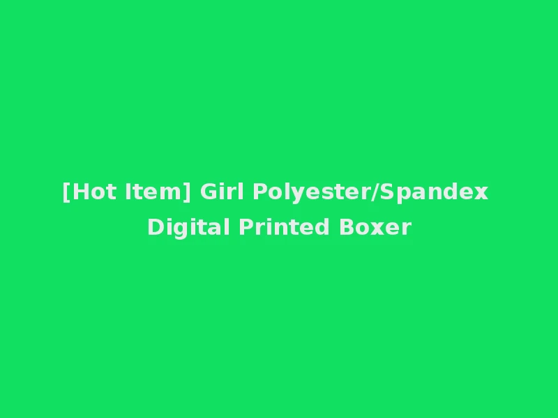[Hot Item] Girl Polyester/Spandex Digital Printed Boxer