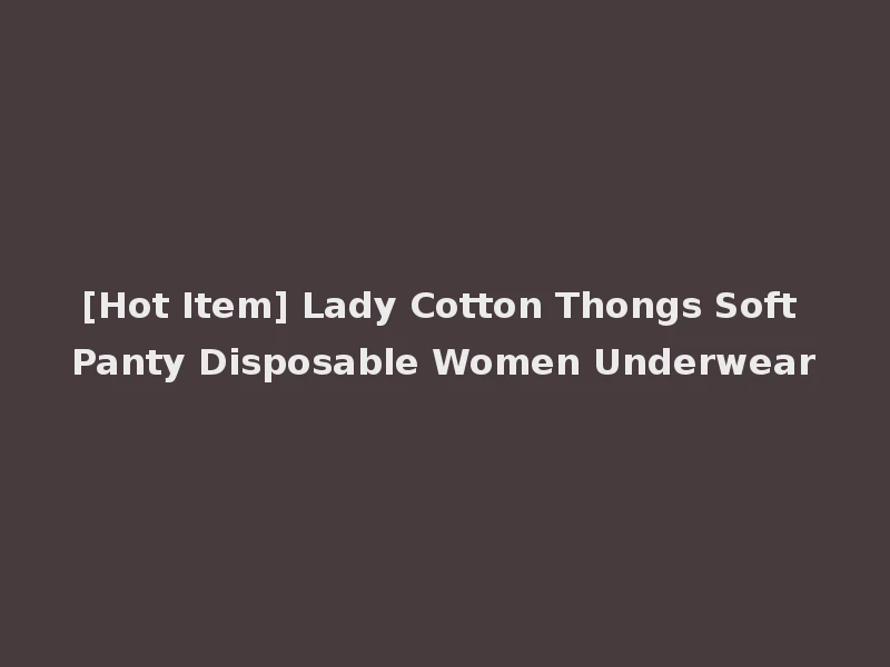 [Hot Item] Lady Cotton Thongs Soft Panty Disposable Women Underwear