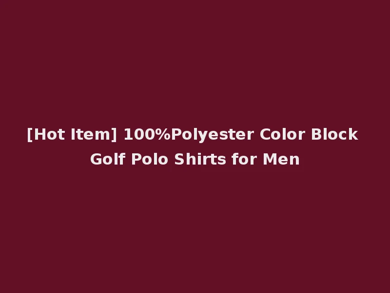 [Hot Item] 100%Polyester Color Block Golf Polo Shirts for Men