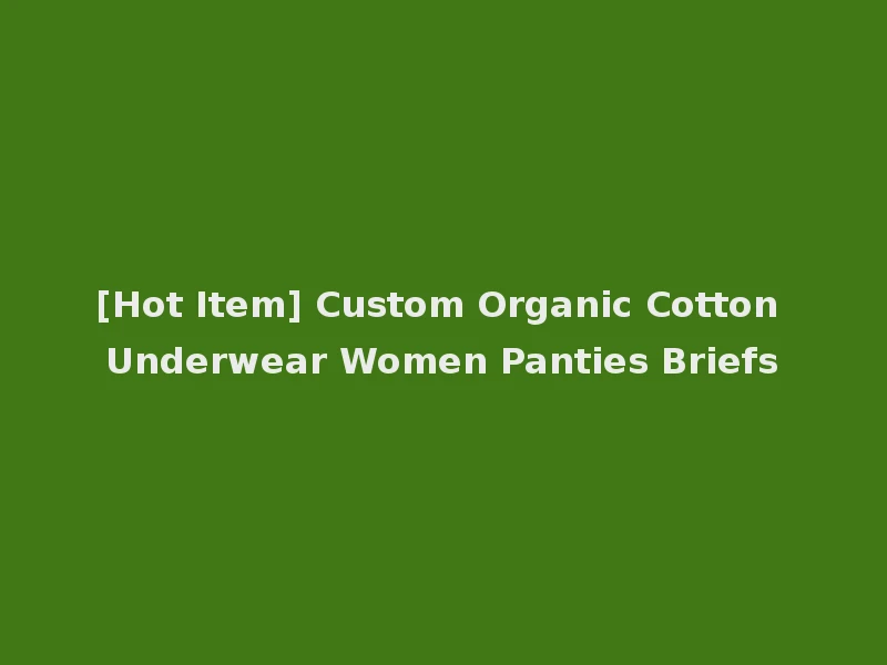 [Hot Item] Custom Organic Cotton Underwear Women Panties Briefs