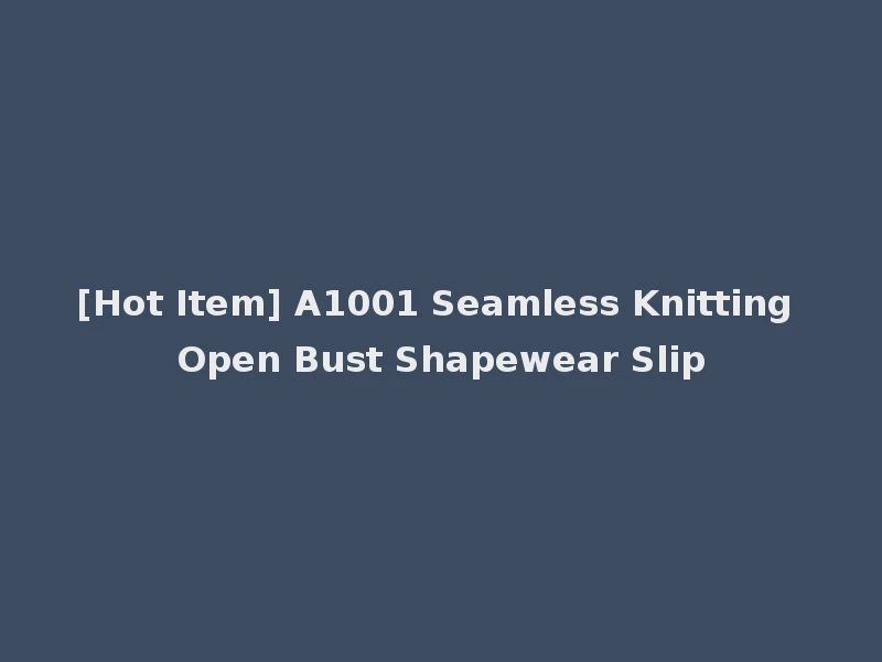 [Hot Item] A1001 Seamless Knitting Open Bust Shapewear Slip