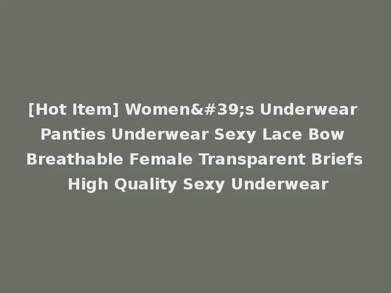 [Hot Item] Women's Underwear Panties Underwear Sexy Lace Bow Breathable Female Transparent Briefs High Quality Sexy Underwear