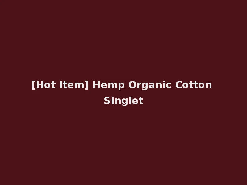 [Hot Item] Hemp Organic Cotton Singlet