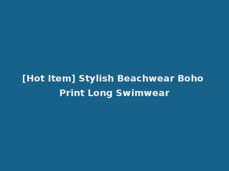 [Hot Item] Stylish Beachwear Boho Print Long Swimwear