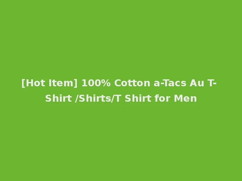[Hot Item] 100% Cotton a-Tacs Au T-Shirt /Shirts/T Shirt for Men