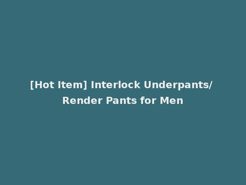 [Hot Item] Interlock Underpants/ Render Pants for Men