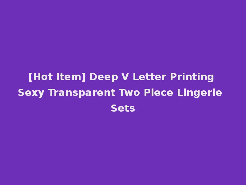 [Hot Item] Deep V Letter Printing Sexy Transparent Two Piece Lingerie Sets