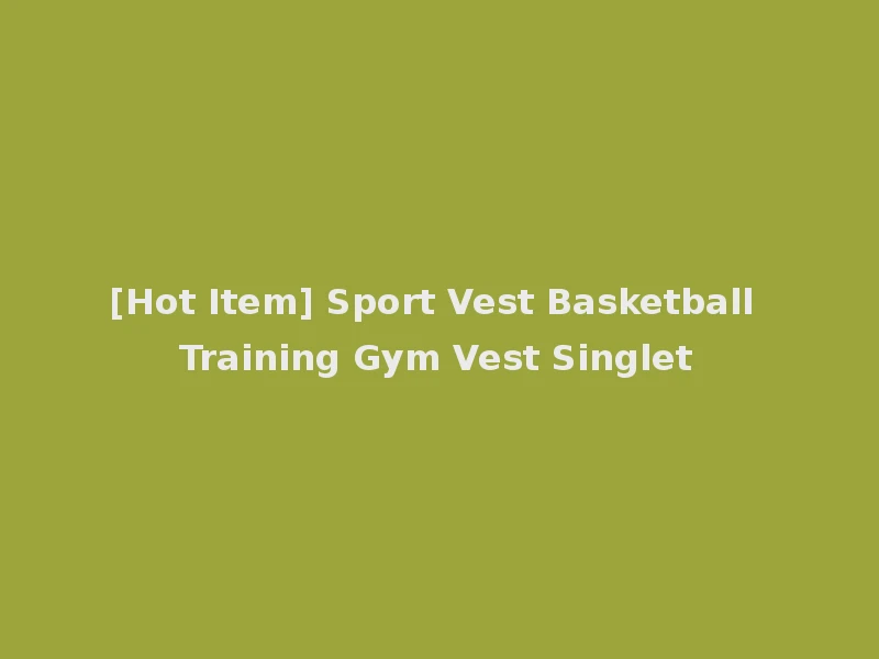 [Hot Item] Sport Vest Basketball Training Gym Vest Singlet