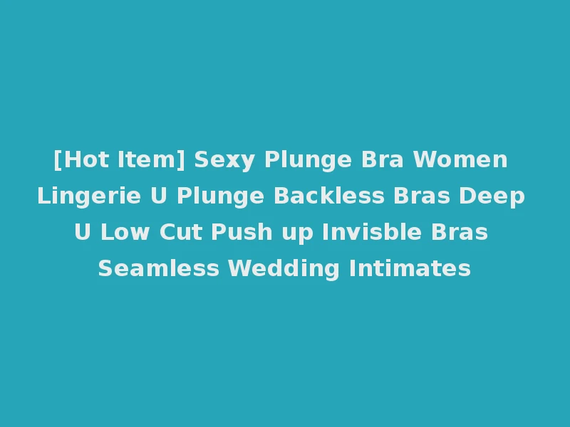 [Hot Item] Sexy Plunge Bra Women Lingerie U Plunge Backless Bras Deep U Low Cut Push up Invisble Bras Seamless Wedding Intimates
