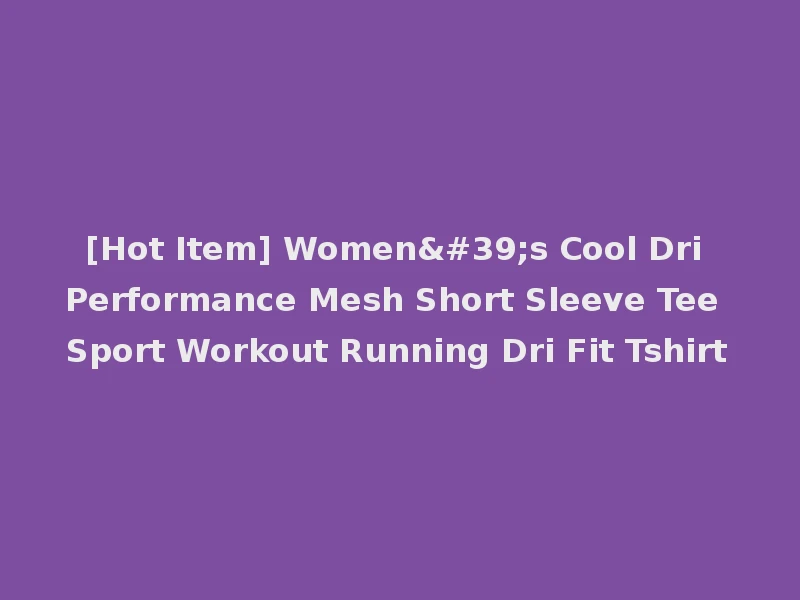 [Hot Item] Women's Cool Dri Performance Mesh Short Sleeve Tee Sport Workout Running Dri Fit Tshirt