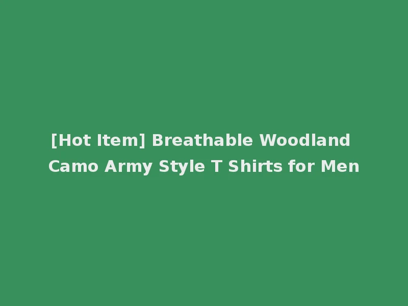 [Hot Item] Breathable Woodland Camo Army Style T Shirts for Men