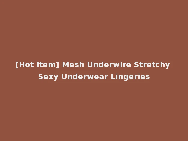 [Hot Item] Mesh Underwire Stretchy Sexy Underwear Lingeries