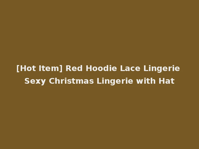 [Hot Item] Red Hoodie Lace Lingerie Sexy Christmas Lingerie with Hat