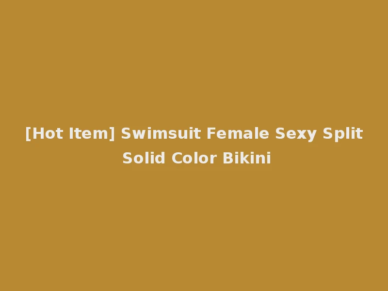 [Hot Item] Swimsuit Female Sexy Split Solid Color Bikini