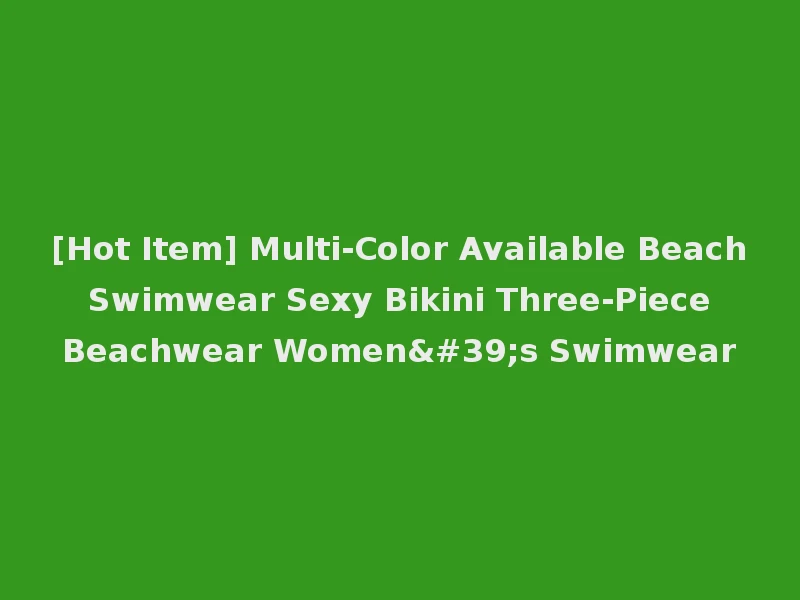 [Hot Item] Multi-Color Available Beach Swimwear Sexy Bikini Three-Piece Beachwear Women's Swimwear