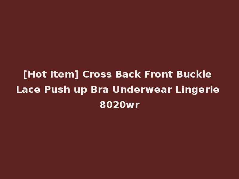 [Hot Item] Cross Back Front Buckle Lace Push up Bra Underwear Lingerie 8020wr