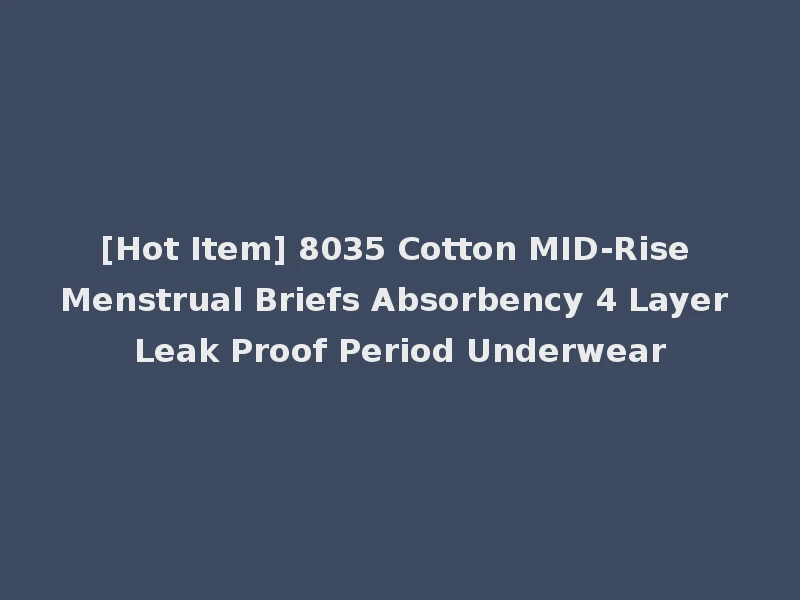 [Hot Item] 8035 Cotton MID-Rise Menstrual Briefs Absorbency 4 Layer Leak Proof Period Underwear