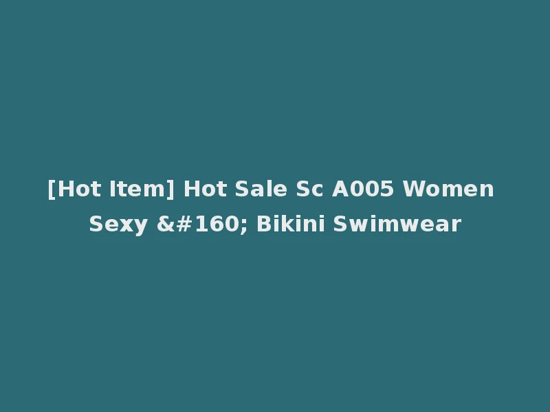 [Hot Item] Hot Sale Sc A005 Women Sexy   Bikini Swimwear