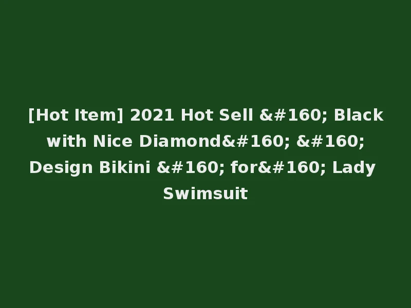 [Hot Item] 2021 Hot Sell   Black with Nice Diamond    Design Bikini   for  Lady Swimsuit