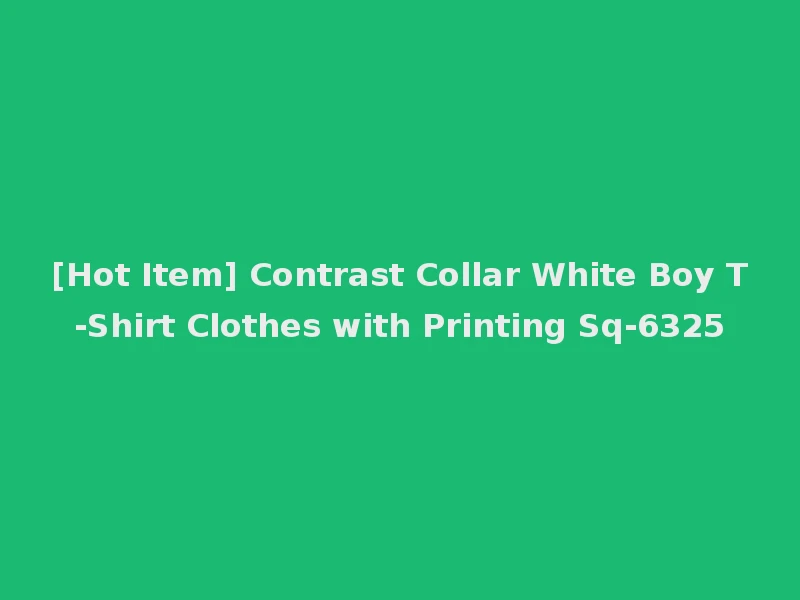 [Hot Item] Contrast Collar White Boy T-Shirt Clothes with Printing Sq-6325