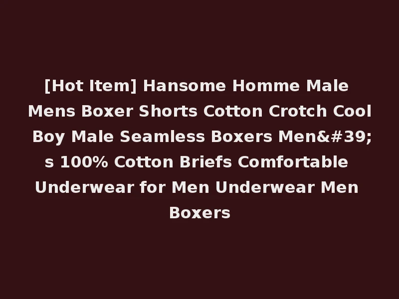 [Hot Item] Hansome Homme Male Mens Boxer Shorts Cotton Crotch Cool Boy Male Seamless Boxers Men's 100% Cotton Briefs Comfortable Underwear for Men Underwear Men Boxers