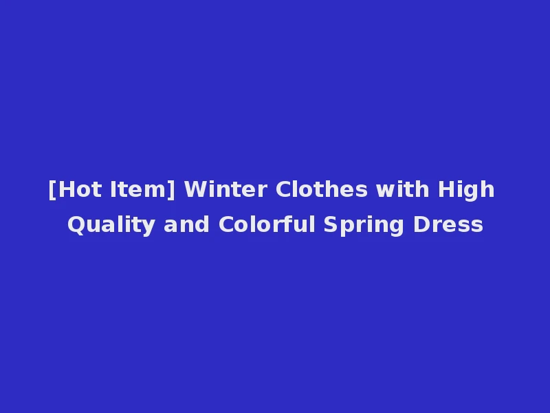 [Hot Item] Winter Clothes with High Quality and Colorful Spring Dress