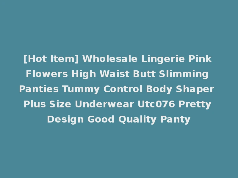 [Hot Item] Wholesale Lingerie Pink Flowers High Waist Butt Slimming Panties Tummy Control Body Shaper Plus Size Underwear Utc076 Pretty Design Good Quality Panty