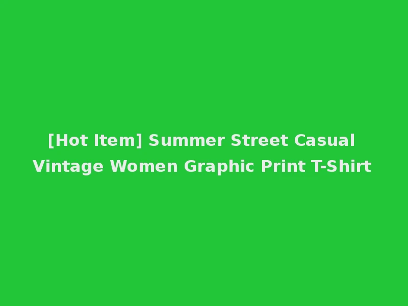 [Hot Item] Summer Street Casual Vintage Women Graphic Print T-Shirt