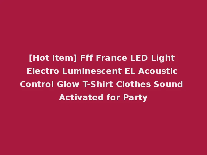 [Hot Item] Fff France LED Light Electro Luminescent EL Acoustic Control Glow T-Shirt Clothes Sound Activated for Party