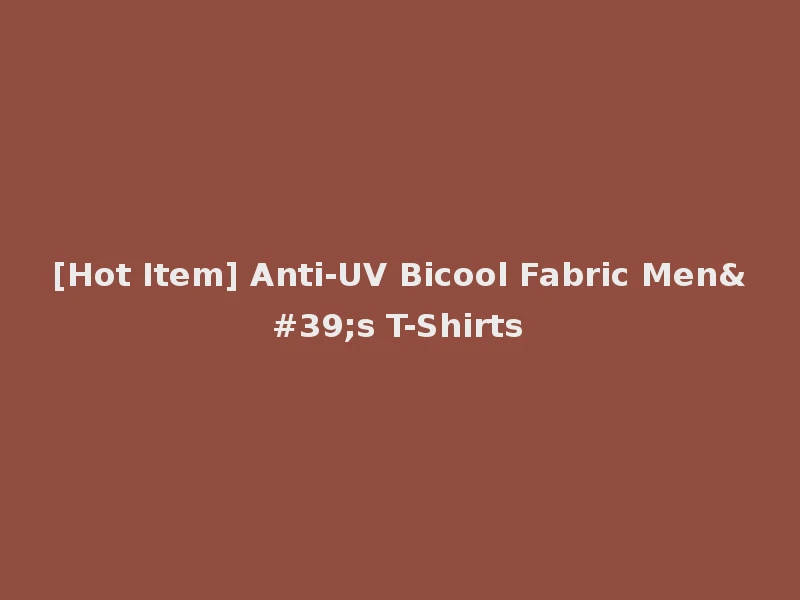 [Hot Item] Anti-UV Bicool Fabric Men's T-Shirts