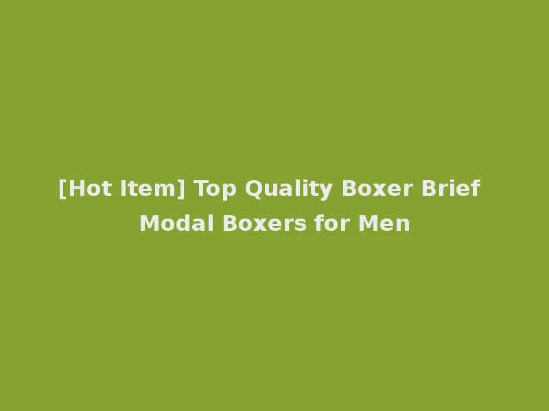 [Hot Item] Top Quality Boxer Brief Modal Boxers for Men