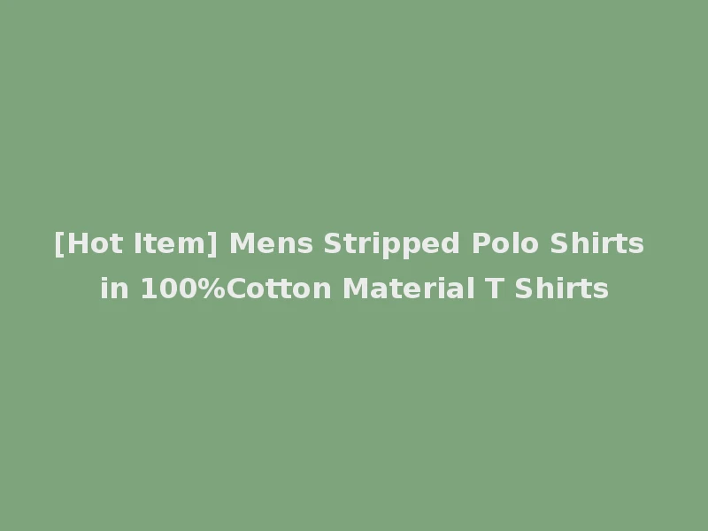 [Hot Item] Mens Stripped Polo Shirts in 100%Cotton Material T Shirts