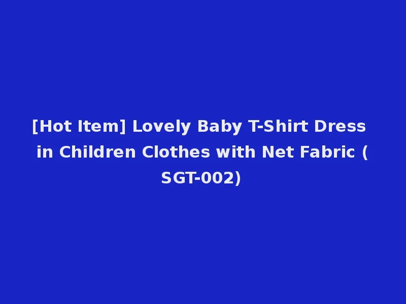 [Hot Item] Lovely Baby T-Shirt Dress in Children Clothes with Net Fabric (SGT-002)