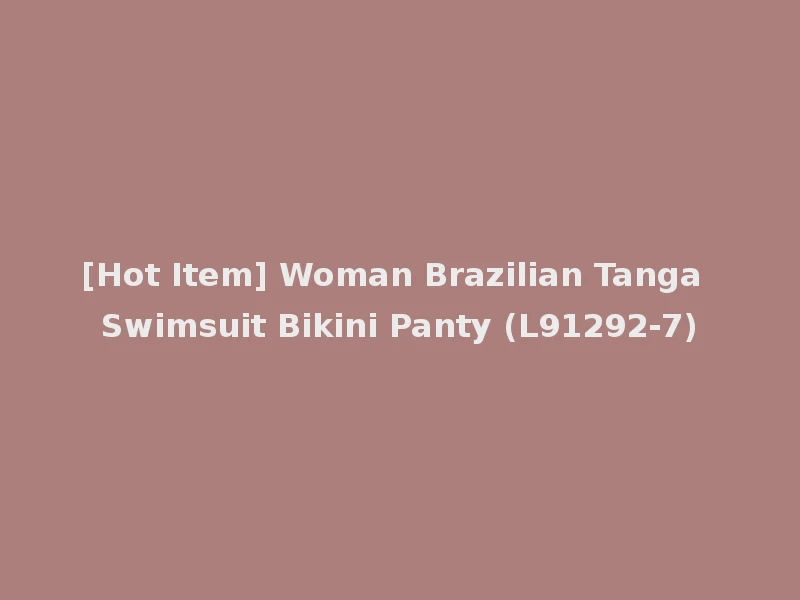 [Hot Item] Woman Brazilian Tanga Swimsuit Bikini Panty (L91292-7)