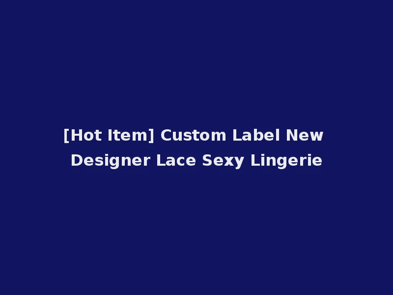 [Hot Item] Custom Label New Designer Lace Sexy Lingerie