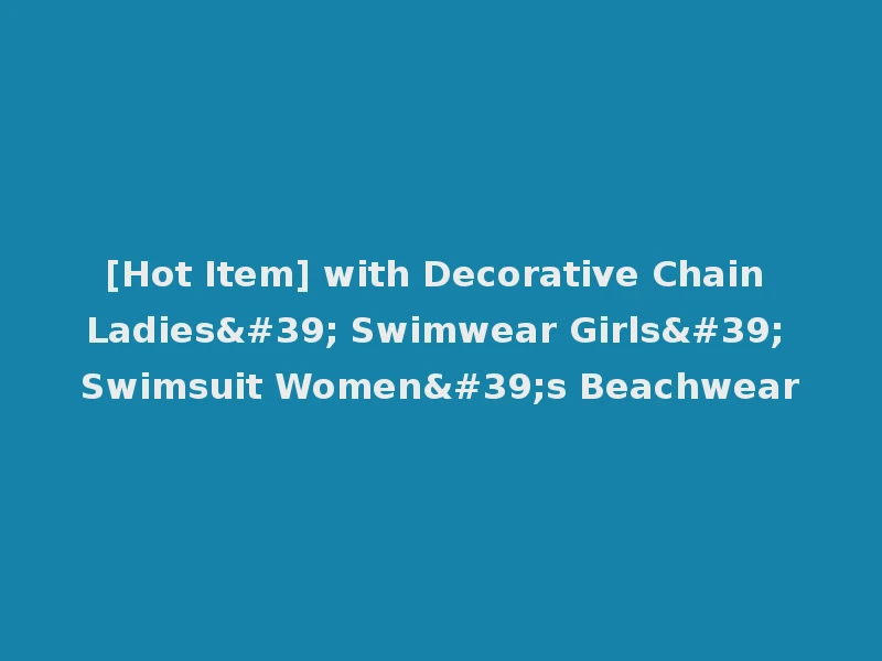[Hot Item] with Decorative Chain Ladies' Swimwear Girls' Swimsuit Women's Beachwear