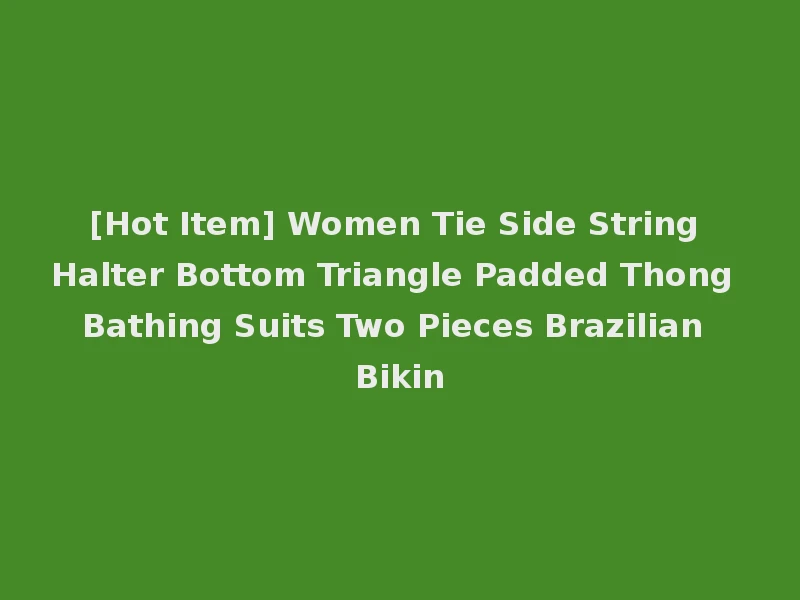 [Hot Item] Women Tie Side String Halter Bottom Triangle Padded Thong Bathing Suits Two Pieces Brazilian Bikin