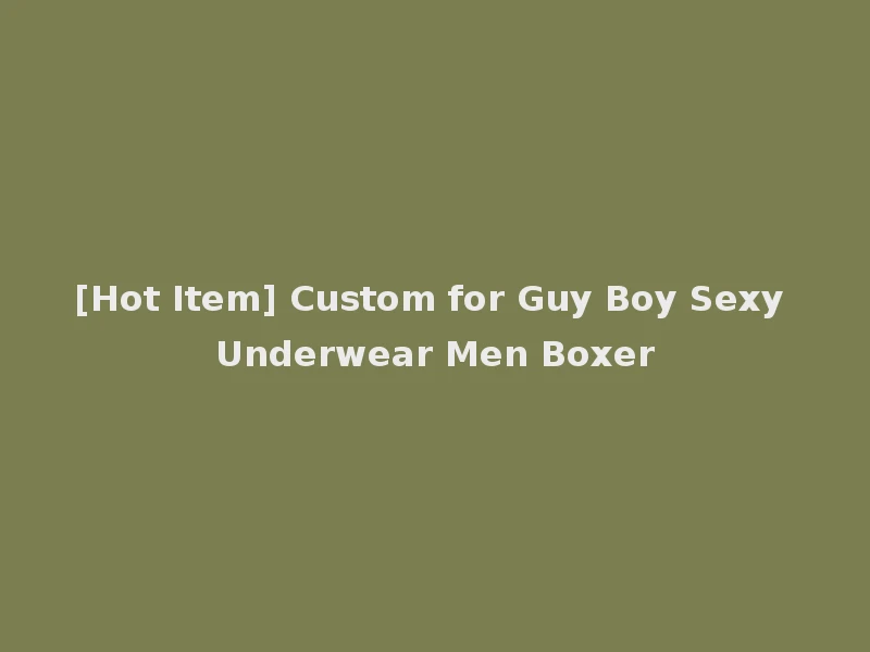 [Hot Item] Custom for Guy Boy Sexy Underwear Men Boxer