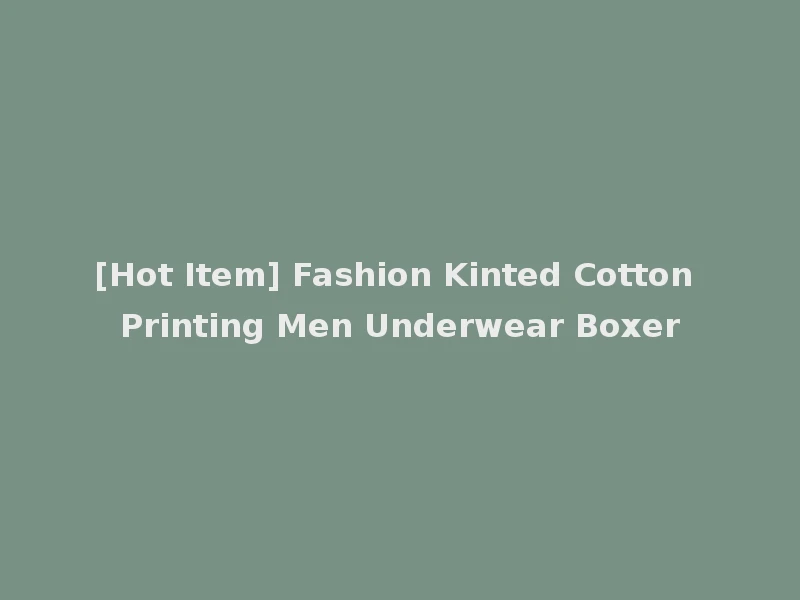 [Hot Item] Fashion Kinted Cotton Printing Men Underwear Boxer