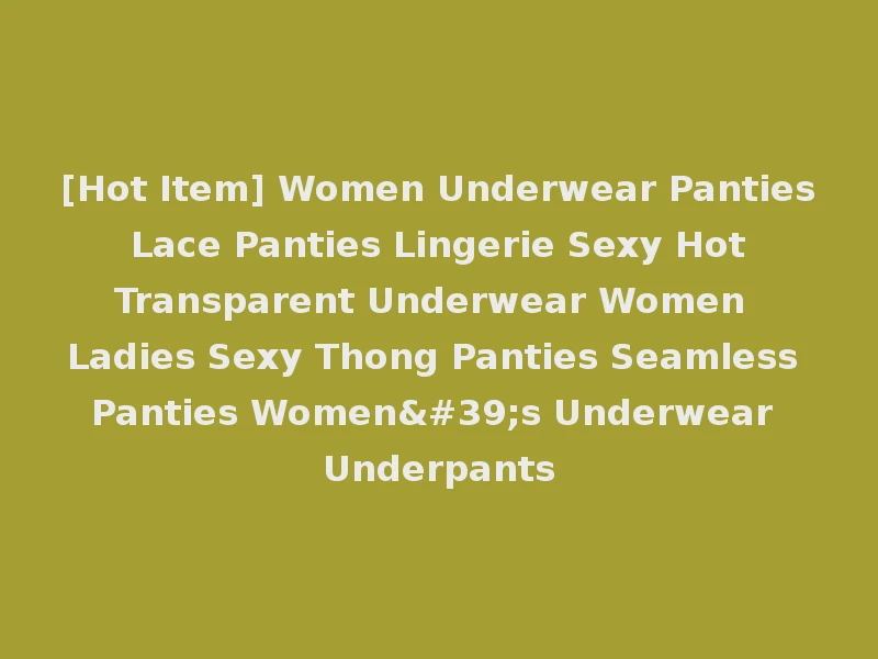 [Hot Item] Women Underwear Panties Lace Panties Lingerie Sexy Hot Transparent Underwear Women Ladies Sexy Thong Panties Seamless Panties Women's Underwear Underpants