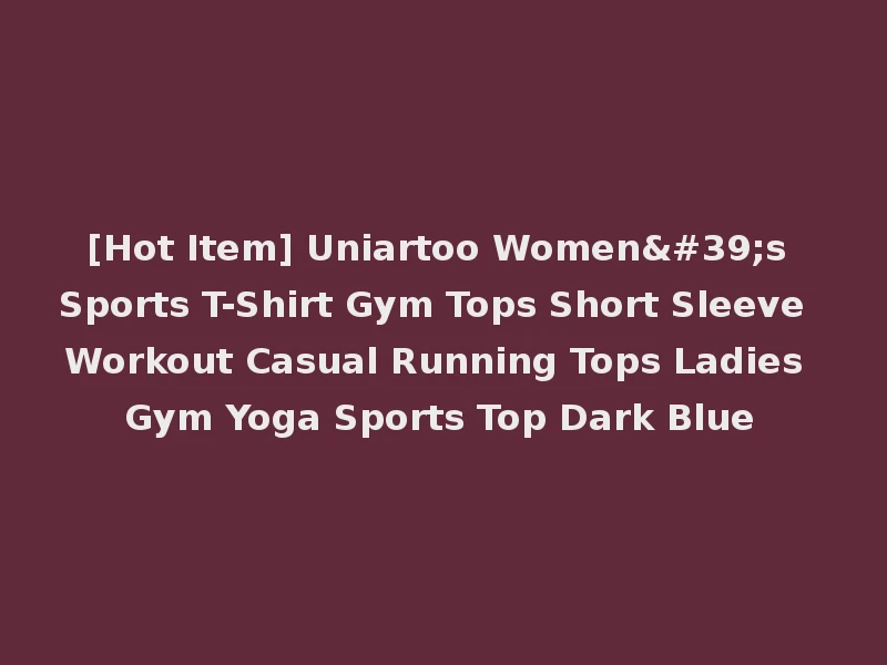 [Hot Item] Uniartoo Women's Sports T-Shirt Gym Tops Short Sleeve Workout Casual Running Tops Ladies Gym Yoga Sports Top Dark Blue
