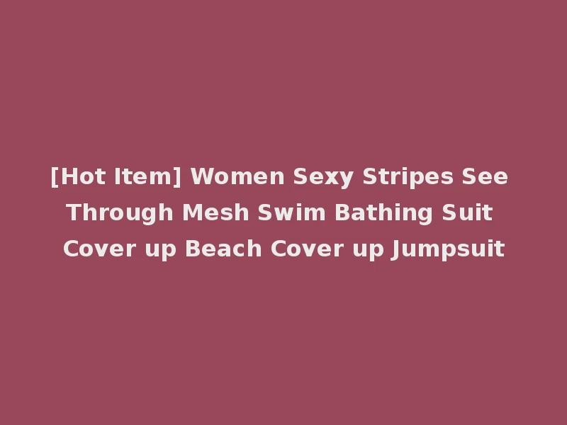 [Hot Item] Women Sexy Stripes See Through Mesh Swim Bathing Suit Cover up Beach Cover up Jumpsuit